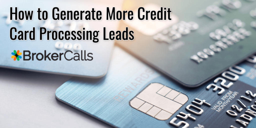 How to Generate More Credit Card Processing Leads | BrokerCalls.com